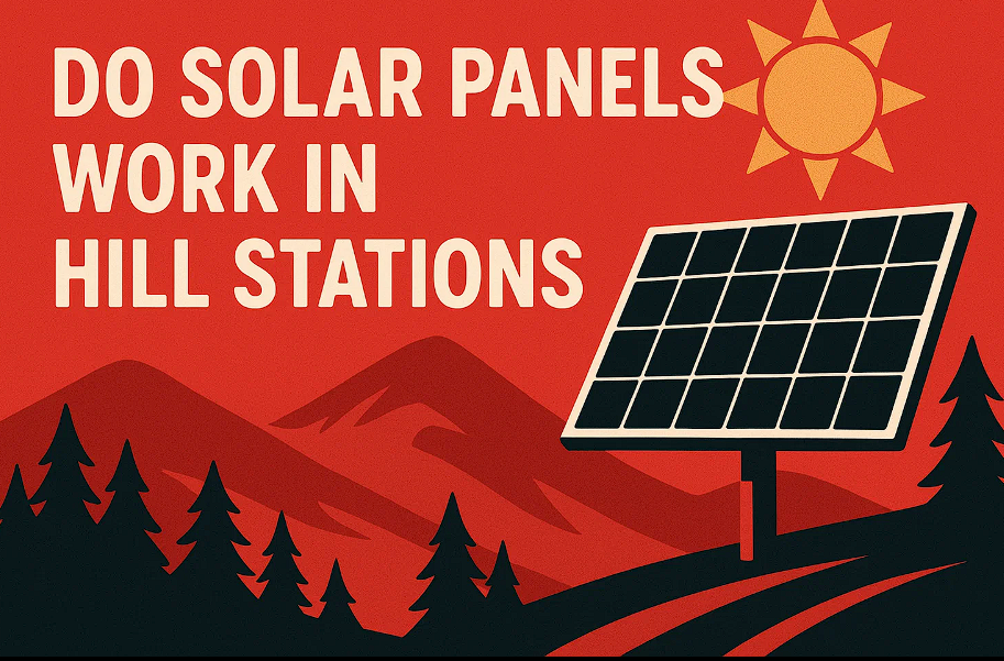 Can Solar Panels Work in Hill Stations in India?