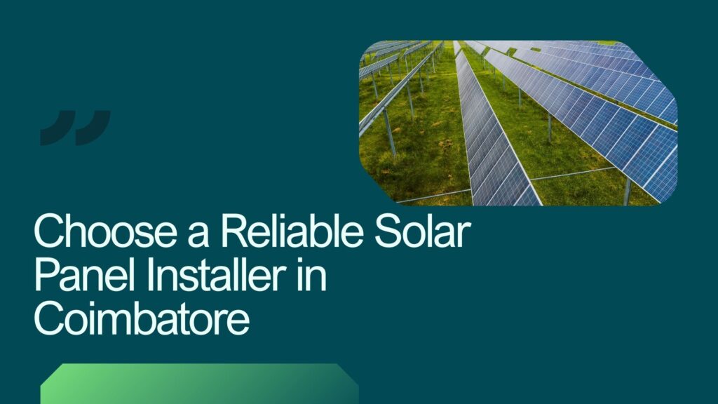 Choose a Reliable Solar Panel Installer in Coimbatore